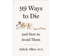 99 Ways to Die And How to Avoid Them - Ashely Alker M.D. - St. martin's press - ebook (ePub) - Livre