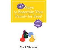 99 Ways to Entertain Your Family for Free Mack Thomas (Auteur)