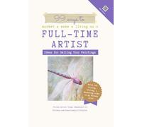 99 Ways to Market & Make a Living as a Full-Time Artist: Ideas for Selling Your Paintings