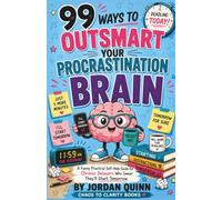 99 Ways to Outsmart Your Procrastination Brain: A Funny Practical Self-Help Guide for Chronic Delayers Who Swear They'll Start Tomorrow