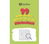 99 Word Search Puzzles to Learn Hungarian: Activate your brain and memorize over 700 words