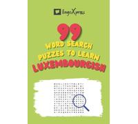 99 Word Search Puzzles to Learn Luxembourgish: Activate your brain and memorize over 700 words