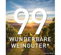 99 WUNDERBARE WEINGÜTER: Ein Bildband über die schönsten Weingüter der Welt und ihre Weine. Architektur, Landschaft und Weinkultur in einem exklusiven Weinbuch für Weinliebhaber.