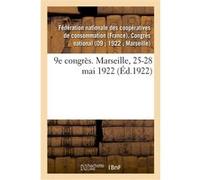 9e congrès. Marseille, 25-28 mai 1922 Federation Nationale Des Coope (Auteur)
