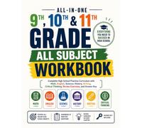 9th, 10th and 11th Grade All Subject Workbook: A Complete Overview Of High School Curriculum In Maths, Science, History, English, Writing, Critical Thinking With Detailed Answer Key Analysis
