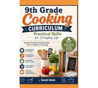 9th Grade Cooking Curriculum: Practical Skills for Everyday Life: Develop Essential Cooking Skills Over 40 Weeks of Learning