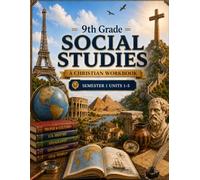 9th Grade Social Studies Semester 1 (Units 1-5): A Christian Homeschool Workbook for Government, Civics, Economics, and Responsible Citizenship
