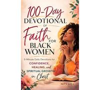 A 100-DAY DEVOTIONAL OF FAITH FOR BLACK WOMEN: 5-Minute Daily Devotions for Confidence, Healing, and Spiritual Growth in Christ