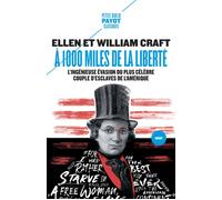 A 1000 miles de la liberté L'ingénieuse évasion du plus célèbre couple d'esclaves de l'histoire de l'Amérique - Ellen Craft - Payot - Poche - Essai