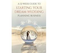 A 12-Week Guide to Starting Your Dream Wedding Planning Business
