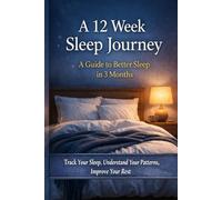 A 12 Week Sleep Journey: A Guide to Better Sleep in 3 Months