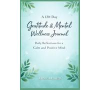 A 120-Day Gratitude & Mental Wellness Journal: Daily Reflections for a Calm and Positive Mind