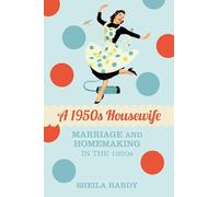 A 1950s Housewife: Marriage and Homemaking in the 1950s