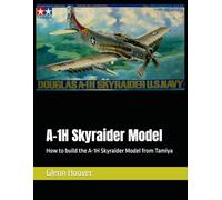 A-1H Skyraider Model: How to build the A-1H Skyraider Model from Tamiya