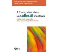 À 2 ans, vivre dans un collectif d'enfants crèche, école maternelle, classe passerelle, jardin maternel GARNIER P/BROUGERE G/RAYNA S/RUPIN (Auteur)