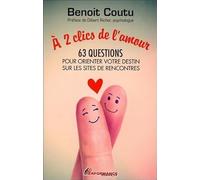 A 2 clics de l'amour - 63 questions pour orienter votre destin sur les sites de rencontres