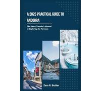 A 2026 Practical Guide to Andorra: The Smart Travelers Manual to Exploring the Pyrenees