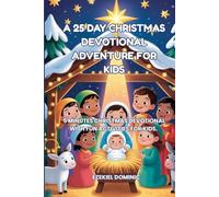 A 25 DAYS CHRISTMAS DEVOTIONAL ADVENTURE FOR KIDS: 5 MINUTES CHRISTMAS DEVOTIONAL FOR KIDS. THIS IS A SPECIAL TIME TO TALK ABOUT JESUS, PRAY TOGETHER, AND BUILD MEMORIES AS A FAMILY