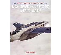 A-26 Invader Units of World War 2, Combat Aircraft Series Jerry Scutts (Auteur)
