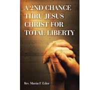 A 2ND CHANCE THRU JESUS CHRIST FOR TOTAL LIBERTY