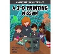 A 3-D Printing Mission (Adventures in Makerspace) - [Livre en VO] Shannon Mcclintock Miller, Blake Hoena, Mark Mallman Com, Alan Brown (Auteur)