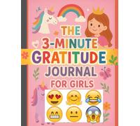A 3-Minute Gratitude Journal for Girls (2025 Edition): Daily Prompts and Affirmations to Encourage Reflection and Positivity
