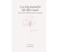 A 30-Day Journal for Life After Cancer: Daily Pause for Healing, Reclaiming, & Reimagining