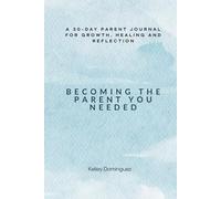A 30-Day Parent Journal Growth, Healing and Reflection, Becoming the Parent You Needed