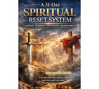 A 31-Day Spiritual Reset System for Daily Alignment, Deliverance, and Authority: Christian Spiritual hygiene and Daily Reset and Surrender - Prayers
