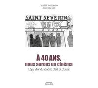 A 40 Ans, Nous Aurons Un Cinéma - L'âge D'or Du Cinéma D'art Et D'essai