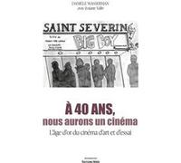 À 40 ans, nous aurons un cinéma - L'âge d'or du cinéma d'art et d'essai Danièle Wasserman & Josiane Valin (Auteur)