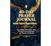 A 40-Day Journey of Prayer and Faith: S uidance, Trust in God, and Experience Miracles through Saint Spyridon