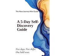A 5-Day Self-Discovery Guide: The Now Journey Mini Guide: Five Days. Five Shifts. One Bold Reset.