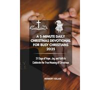A 5-Minute Daily Christmas Devotional for Busy Christians 2025: 31 Days of Hope, Joy, and Faith to Celebrate the True Meaning of Christmas