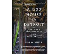 A $500 House in Detroit: Rebuilding an Abandoned Home and an American City