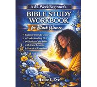 A 52-W eginner’s Bible Study Workbook for Black Women: A Beginner-Friendly Guide to Understanding All the 66 Books of the Bible With Clear Lessons and Practical Exercises
