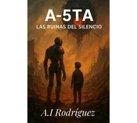 A-5TA: Las Ruinas del Silencio Trilogía A-5TA, #2 - A.I Rodríguez - A.I Rodríguez - ebook (ePub) - Livre