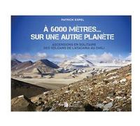 À 6 000 mètres... sur une autre planète Patrick Espel (Auteur)