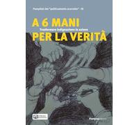 A 6 mani per la verità. Trasformare indignazione in azione. Pamphlet del «politicamente scorretto»