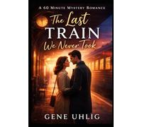 A 60 Minute Mystery Romance: The Last Train We Never Took