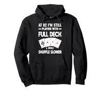 À 82 Ans, Je Joue Toujours avec Un Joueur Shuffle Full Deck Sweat à Capuche