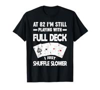À 82 Ans, Je Joue Toujours avec Un Joueur Shuffle Full Deck T-Shirt