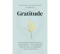 A 90-DAY GUIDED JOURNEY TO GRATITUDE, BALANCE, AND JOY: WHILE EMPOWERING GIRLS’ EDUCATION IN UNDERSERVED AFRICAN COMMUNITIES