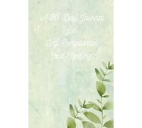 A 90 Day Journal for Self Compassion and Healing