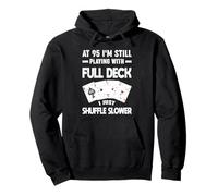 À 95 Ans, Je Joue Toujours avec Un Joueur Shuffle Full Deck Sweat à Capuche