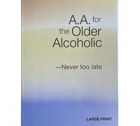 A.A. for the Older Alcoholic -Never too late Large Print