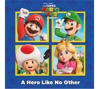 A Hero Like No Other (Nintendo® and Illumination present The Super Mario Bros. Movie)