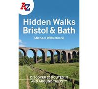 A A-Z Bristol & Bath Hidden Walks: Discover 20 Routes In And Around The Cities