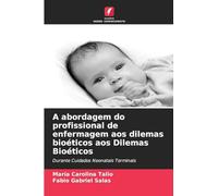 A abordagem do profissional de enfermagem aos dilemas bioéticos aos Dilemas Bioéticos