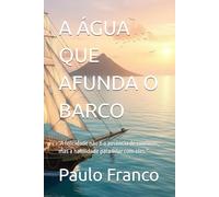 A ÁGUA QUE AFUNDA O BARCO: “A felicidade não é a ausência de conflitos, mas a habilidade para lidar com eles.”